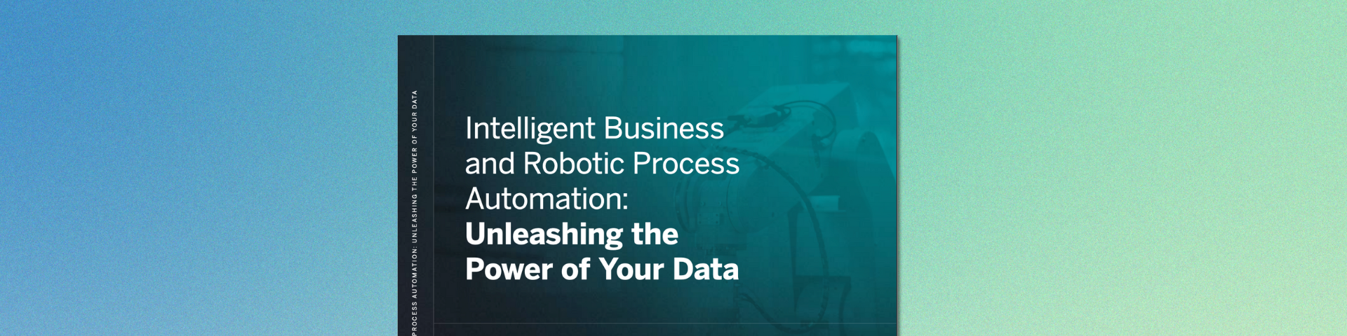 Intelligent Business and Robotic Process Automation Unleashing the Power of Your Data eBook - Ripcord