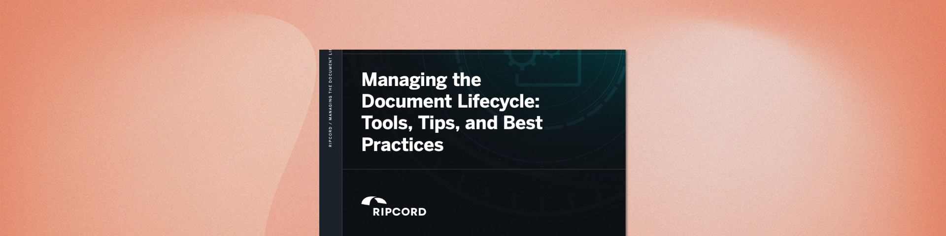 Managing the Document Lifecycle Tools, Tips, and Best Practices eBook - Ripcord