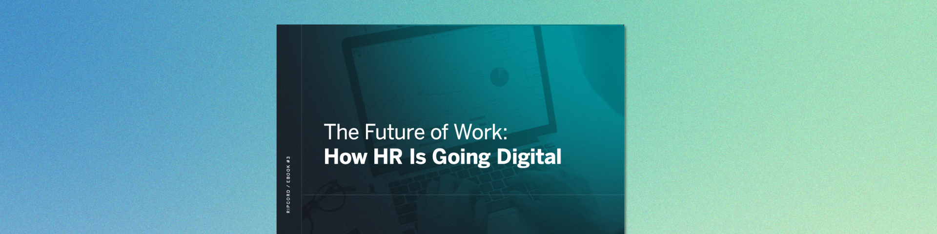 The Future of Work How HR Is Going Digital eBook - Ripcord - Ripcord