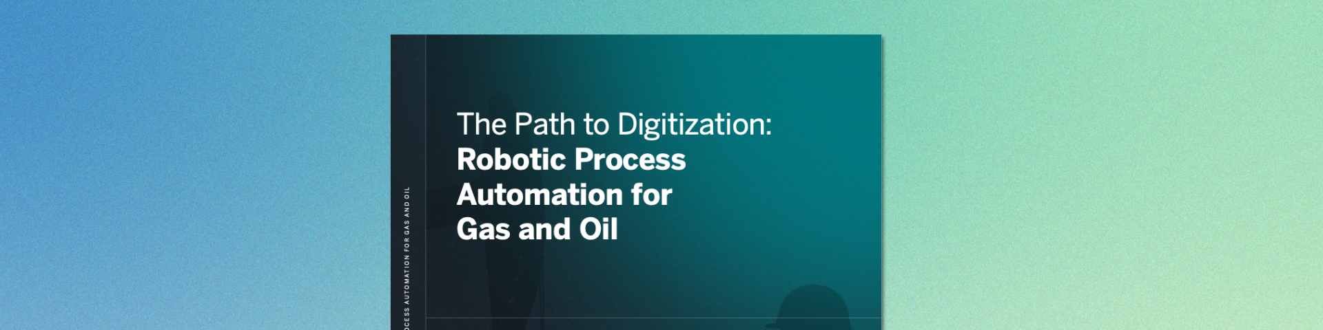 The Path to Digitization Robotic Process Automation for Gas & Oil eBook  - Ripcord