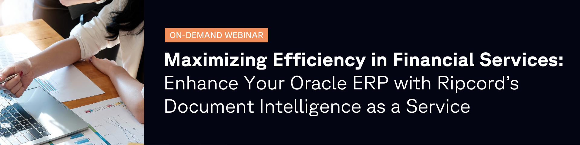 On-Demand Webinar - Maximizing Efficiency in Financial Services Enhance Your Oracle ERP with Ripcord’s Document Intelligence as a Service